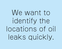 We want to identify the locations of oil leaks quickly.