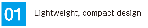 Lightweight, compact design