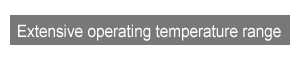 Extensive operating temperature range