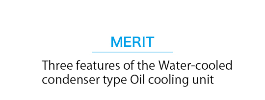 Three features of the Water-cooled condenser type Oil cooling unit